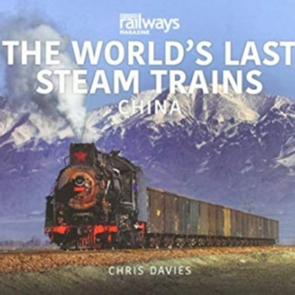 THE WORLD’S LAST STEAM TRAINS: CHINA