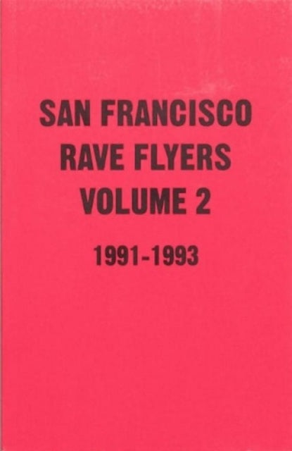 SF Rave Flyers 1991-1993 Volume 2