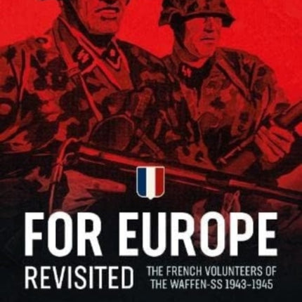 For Europe Revisited : The French Volunteers of the Waffen-Ss 1943-1945