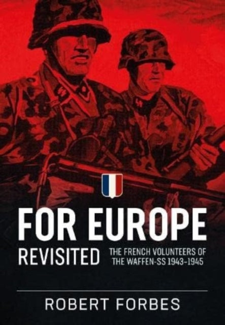 For Europe Revisited : The French Volunteers of the Waffen-Ss 1943-1945