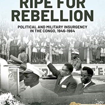 Ripe for Rebellion: Insurgency and Covert War in the Congo, 1960-1965