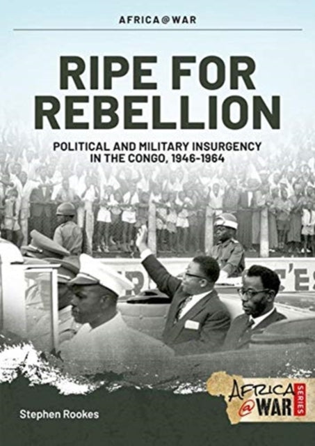 Ripe for Rebellion: Insurgency and Covert War in the Congo, 1960-1965