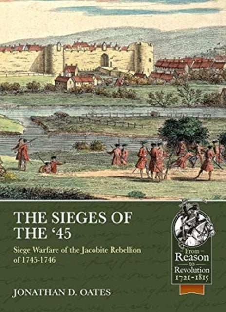 The Sieges of the '45: Siege Warfare During the Jacobite Rebellion of 1745-1746