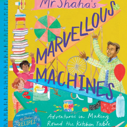 Mr Shaha’s Marvellous Machines: adventures in making round the kitchen table