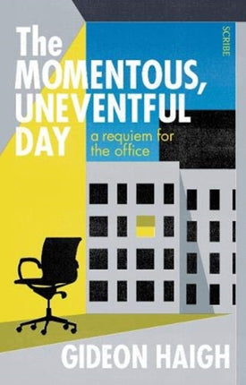 The Momentous, Uneventful Day: a requiem for the office