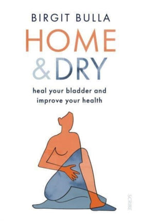 Home and Dry: heal your bladder and improve your health