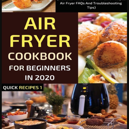 Air Fryer Cookbook For Beginners In 2020: Easy, Healthy And Delicious Recipes For A Nourishing Meal (Includes Index, Some Low Carb Recipes, Air Fryer FAQs And Troubleshooting Tips)