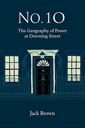 No 10: The Geography of Power at Downing Street