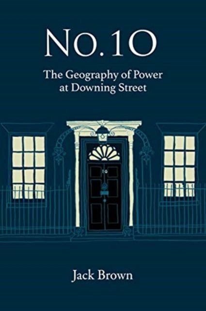 No 10: The Geography of Power at Downing Street