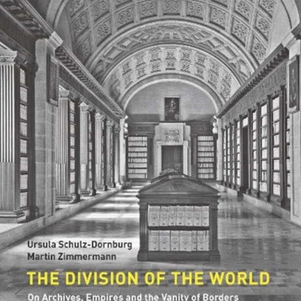 The Division of the World: On Archives, Empires and the Vanity of Borders