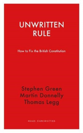 Unwritten Rule: How to Fix the British Constitution