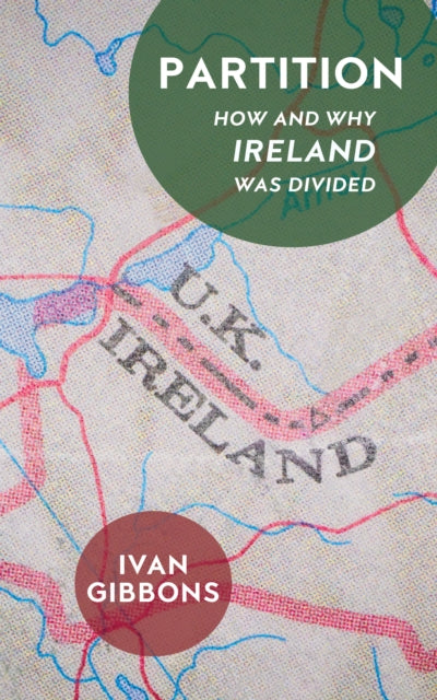 Partition: How and Why Ireland was Divided