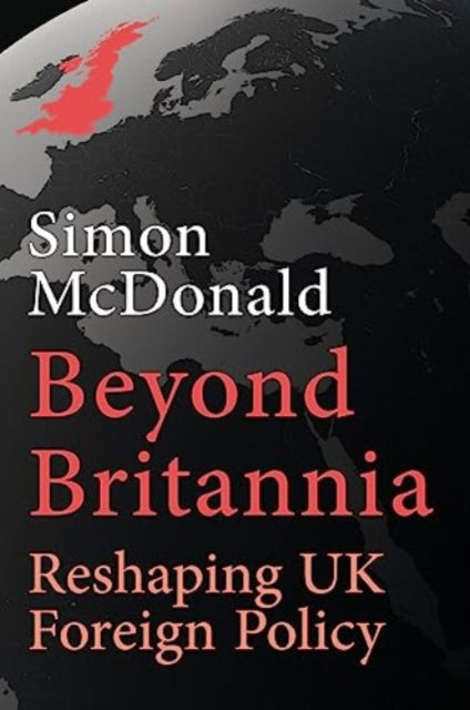 Beyond Britannia: Reshaping UK Foreign Policy: 2023