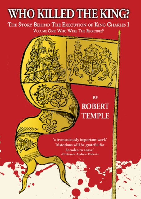 Who Killed The King?: The Story Behind the Execution of King Charles I