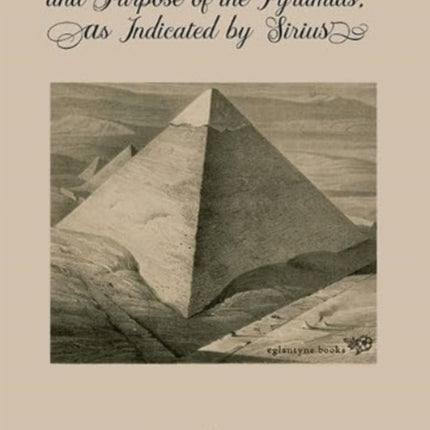 The Age and Purpose of the Pyramids, as Indicated by Sirius