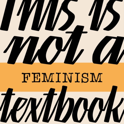 This Is Not a Feminism Textbook