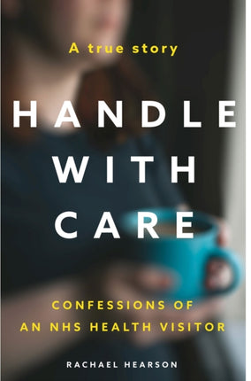 Handle With Care: Confessions of an NHS Health Visitor