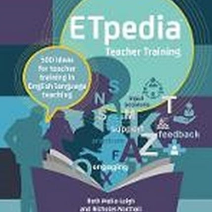 ETpedia Teacher Training: 500 ideas for teacher training in English language teaching