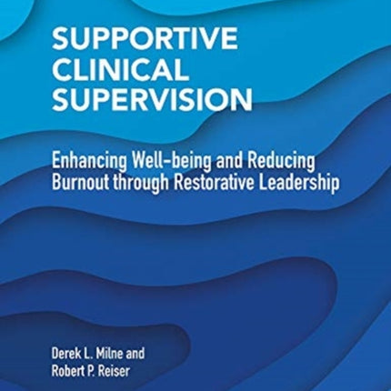 Supportive Clinical Supervision: Enhancing Well-Being and Reducing Burnout Through Restorative Leadership