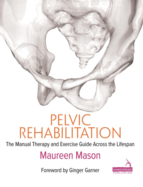 Pelvic Rehabilitation: The Manual Therapy and Exercise Guide Across the Lifespan