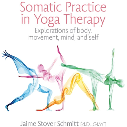 Somatic Practice in Yoga Therapy: Explorations of