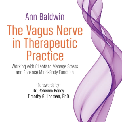 The Vagus Nerve in Therapeutic Practice: Working with Clients to Manage Stress and Enhance Mind-Body Function