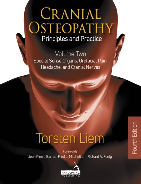 Cranial Osteopathy: Principles and Practice - Volume 2: Special Sense Organs, Orofacial Pain, Headache, and Cranial Nerves