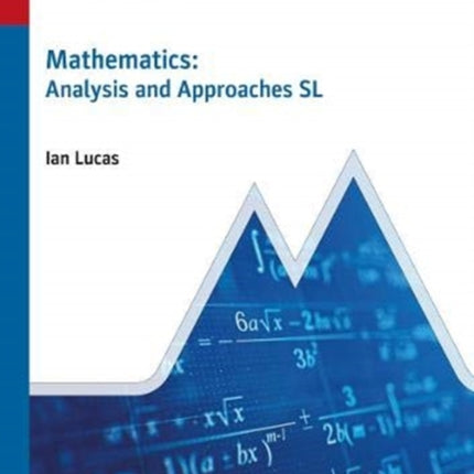 Mathematics: Analysis and Approaches SL: Study & Revision Guide for the IB Diploma