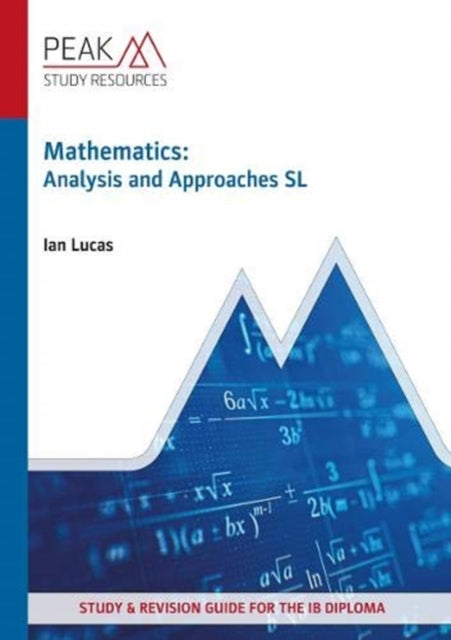 Mathematics: Analysis and Approaches SL: Study & Revision Guide for the IB Diploma