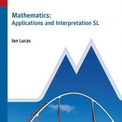 Mathematics: Applications and Interpretation SL: Study & Revision Guide for the IB Diploma