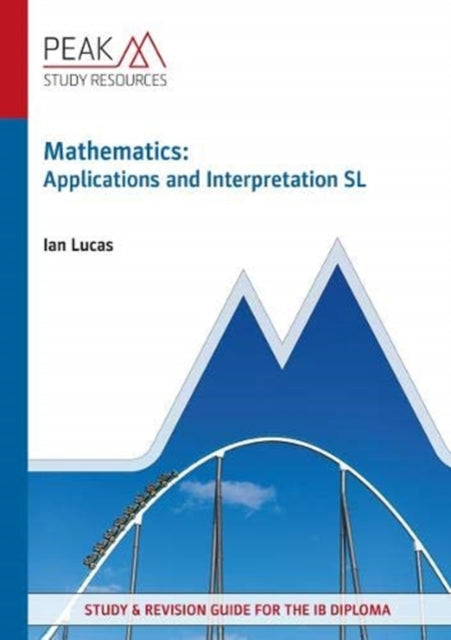 Mathematics: Applications and Interpretation SL: Study & Revision Guide for the IB Diploma