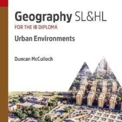 Geography SL&HL: Urban Environments: Study & Revision Guide for the IB Diploma