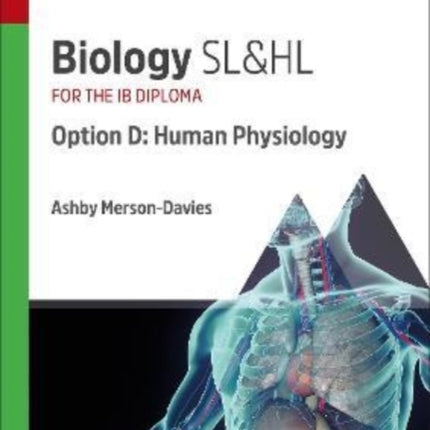 Biology SL&HL Option D: Human Physiology: Study & Revision Guide for the IB Diploma