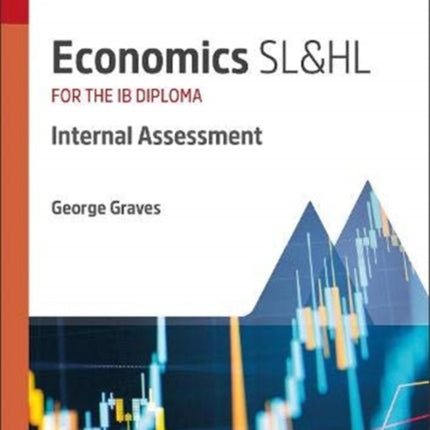 Economics SL&HL: Internal Assessment: Study & Revision Guide for the IB Diploma