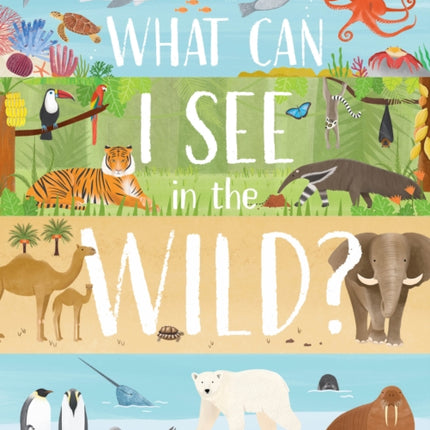 What Can I See in the Wild: Sharing Our Planet, Nature and Habitats