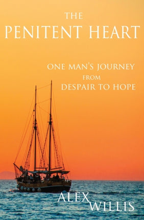 The Penitent Heart: One man's journey from despair to hope.