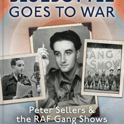 Bluebottle Goes To War: Peter Sellers & the RAF Gang Shows