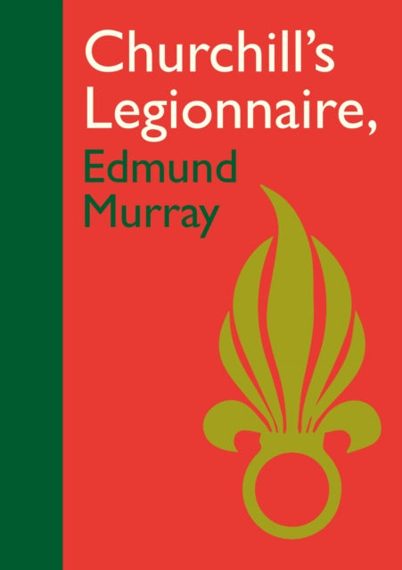 Churchill’s Legionnaire Edmund Murray