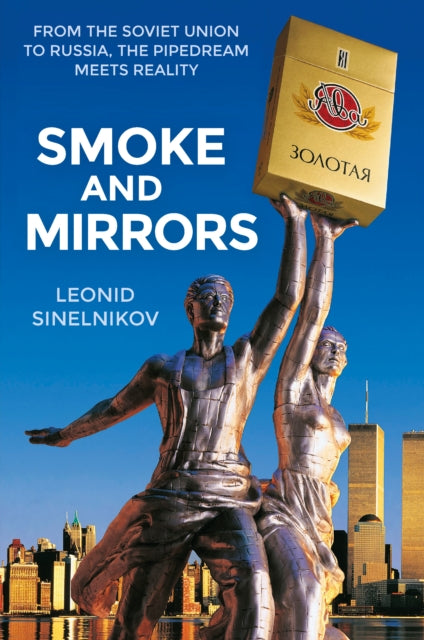 Smoke and Mirrors: From the Soviet Union to Russia, the Pipedream Meets Reality