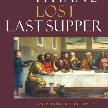 Titian’s Lost Last Supper: A New Workshop Discovery