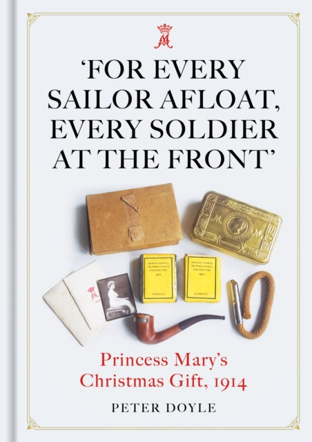 For Every Sailor Afloat, Every Soldier at the Front: Princess Mary’s Christmas Gift 1914