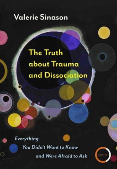 The Truth about Trauma and Dissociation: Everything you didn't want to know and were afraid to ask