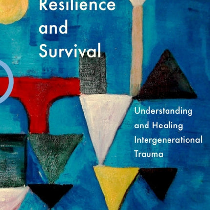 Resilience and Survival: Understanding and Healing Intergenerational Trauma