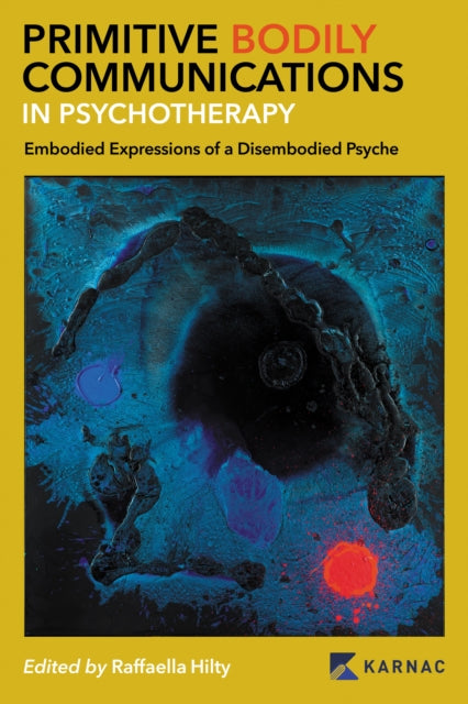 Primitive Bodily Communications in Psychotherapy: Embodied Expressions of a Disembodied Psyche