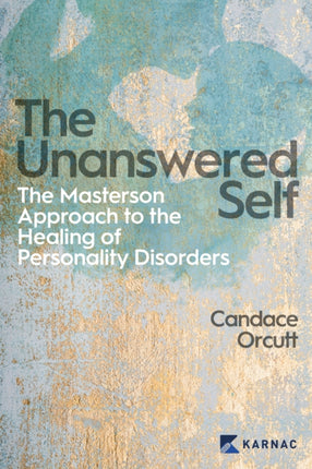 The Unanswered Self: The Masterson Approach to the Healing of Personality Disorders