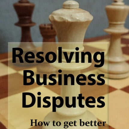 Resolving Business Disputes: How to get better