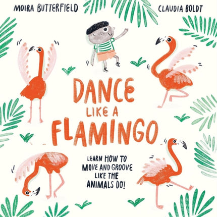 Dance Like a Flamingo: Move and Groove like the Animals Do!