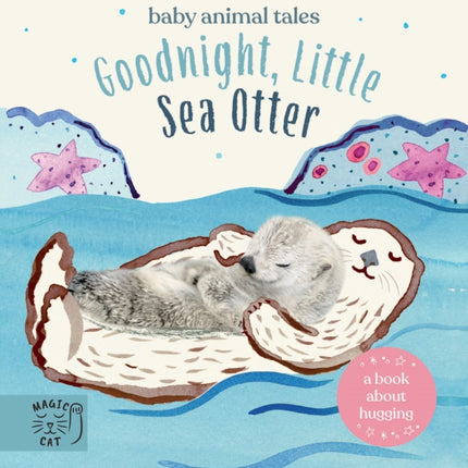 Goodnight, Little Sea Otter: A Book About Hugging