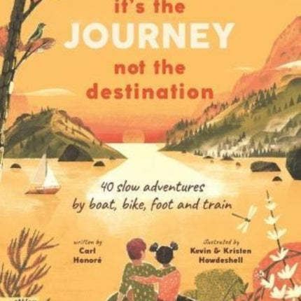 It's the Journey not the Destination: 40 slow adventures by boat, bike, foot and train