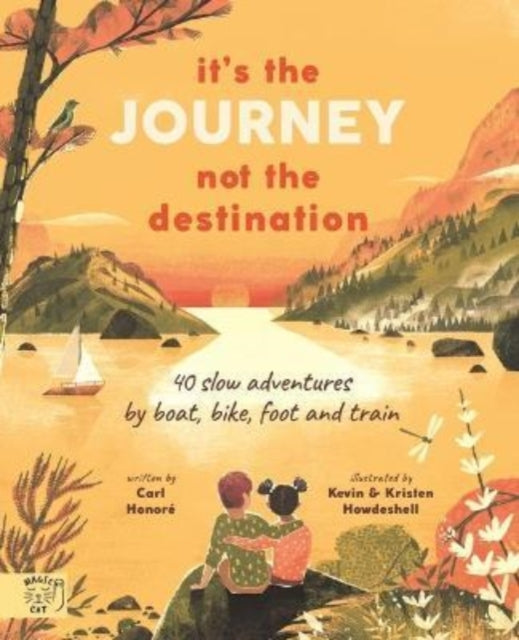 It's the Journey not the Destination: 40 slow adventures by boat, bike, foot and train